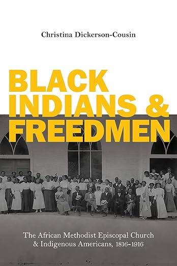 Cover of Black Indians and Freedmen: The African Methodist Episcopal Church and Indigenous Americans, 1816–1916 by Dr. Christina Dickerson-Cousin